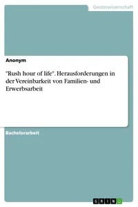 "Rush hour of life". Herausforderungen in der Vereinbarkeit von Familien- und Erwerbsarbeit_cover