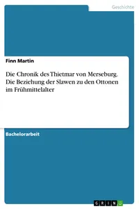 Die Chronik des Thietmar von Merseburg. Die Beziehung der Slawen zu den Ottonen im Frühmittelalter_cover