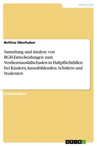 Sammlung und Analyse von BGH-Entscheidungen zum Verdienstausfallschaden in Haftpflichtfällen bei Kindern, Auszubildenden, Schülern und Studenten_cover