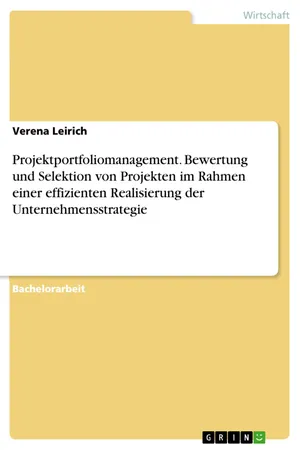 Projektportfoliomanagement. Bewertung und Selektion von Projekten im Rahmen einer effizienten Realisierung der Unternehmensstrategie