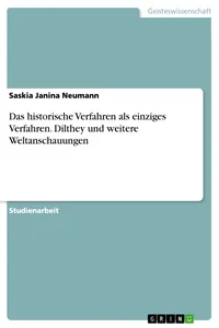Das historische Verfahren als einziges Verfahren. Dilthey und weitere Weltanschauungen_cover
