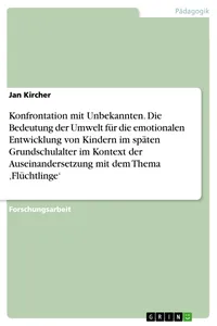 Konfrontation mit Unbekannten. Die Bedeutung der Umwelt für die emotionalen Entwicklung von Kindern im späten Grundschulalter im Kontext der Auseinandersetzung mit dem Thema 'Flüchtlinge'_cover