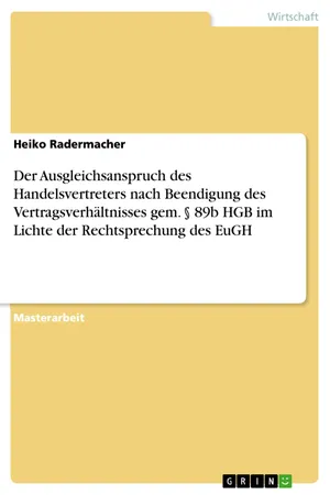 Der Ausgleichsanspruch des Handelsvertreters nach Beendigung des Vertragsverhältnisses gem. § 89b HGB im Lichte der Rechtsprechung des EuGH