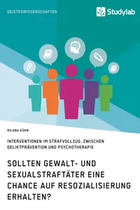 Sollten Gewalt- und Sexualstraftäter eine Chance auf Resozialisierung erhalten?