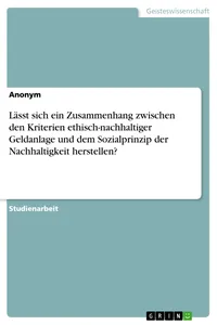 Lässt sich ein Zusammenhang zwischen den Kriterien ethisch-nachhaltiger Geldanlage und dem Sozialprinzip der Nachhaltigkeit herstellen?_cover