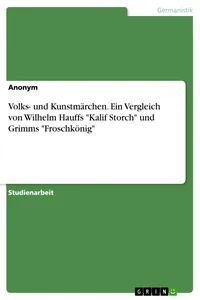 Volks- und Kunstmärchen. Ein Vergleich von Wilhelm Hauffs "Kalif Storch" und Grimms "Froschkönig"_cover