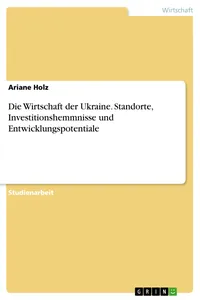 Die Wirtschaft der Ukraine. Standorte, Investitionshemmnisse und Entwicklungspotentiale_cover