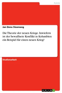 Die Theorie der neuen Kriege. Inwiefern ist der bewaffnete Konflikt in Kolumbien ein Beispiel für einen neuen Krieg?_cover