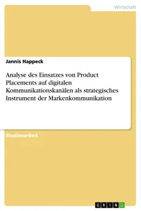 Analyse des Einsatzes von Product Placements auf digitalen Kommunikationskanälen als strategisches Instrument der Markenkommunikation_cover
