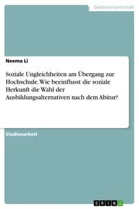 Soziale Ungleichheiten am Übergang zur Hochschule. Wie beeinflusst die soziale Herkunft die Wahl der Ausbildungsalternativen nach dem Abitur?_cover
