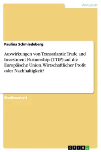 Auswirkungen von Transatlantic Trade and Investment Partnership auf die Europäische Union. Wirtschaftlicher Profit oder Nachhaltigkeit?_cover