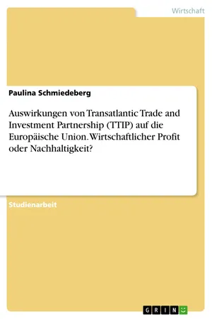 Auswirkungen von Transatlantic Trade and Investment Partnership (TTIP) auf die Europäische Union. Wirtschaftlicher Profit oder Nachhaltigkeit?