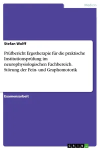 Prüfbericht Ergotherapie für die praktische Institutionsprüfung im neurophysiologischen Fachbereich. Störung der Fein- und Graphomotorik_cover