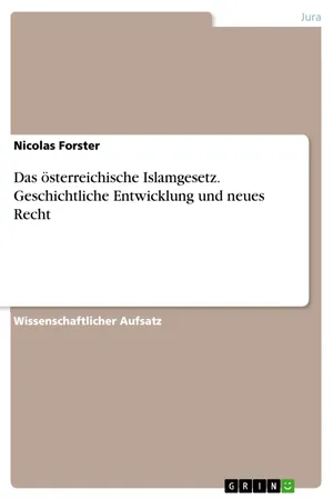 Das österreichische Islamgesetz. Geschichtliche Entwicklung und neues Recht