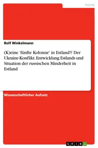 (K)eine 'fünfte Kolonne' in Estland!? Der Ukraine-Konflikt. Entwicklung Estlands und Situation der russischen Minderheit in Estland_cover