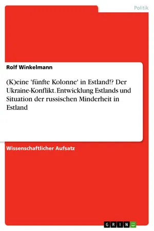 (K)eine 'fünfte Kolonne' in Estland!? Der Ukraine-Konflikt. Entwicklung Estlands und Situation der russischen Minderheit in Estland