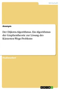 Der Dijkstra-Algorithmus. Ein Algorithmus der Graphentheorie zur Lösung des Kürzesten-Wege-Problems_cover