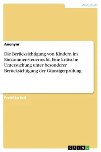 Die Berücksichtigung von Kindern im Einkommensteuerrecht. Eine kritische Untersuchung unter besonderer Berücksichtigung der Günstigerprüfung_cover
