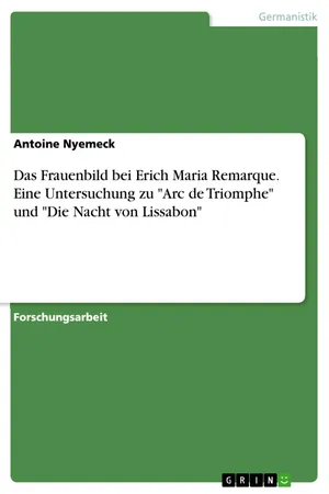 Das Frauenbild bei Erich Maria Remarque. Eine Untersuchung zu "Arc de Triomphe" und "Die Nacht von Lissabon"