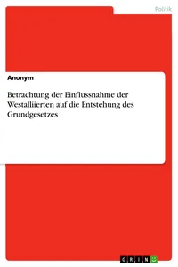 Betrachtung der Einflussnahme der Westalliierten auf die Entstehung des Grundgesetzes_cover