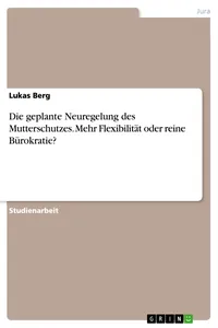 Die geplante Neuregelung des Mutterschutzes. Mehr Flexibilität oder reine Bürokratie?_cover