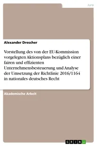 Vorstellung des von der EU-Kommission vorgelegten Aktionsplans bezüglich einer fairen und effizienten Unternehmensbesteuerung und Analyse der Umsetzung der Richtlinie 2016/1164 in nationales deutsches Recht_cover