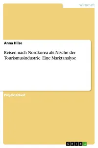 Reisen nach Nordkorea als Nische der Tourismusindustrie. Eine Marktanalyse_cover