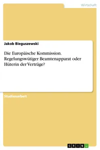Die Europäische Kommission. Regelungswütiger Beamtenapparat oder Hüterin der Verträge?_cover