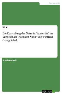 Die Darstellung der Natur in "Austerlitz" im Vergleich zu "Nach der Natur" von Winfried Georg Sebald_cover