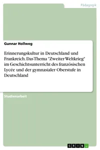 Erinnerungskultur in Deutschland und Frankreich. Das Thema "Zweiter Weltkrieg" im Geschichtsunterricht des französischen Lycée und der gymnasialer Oberstufe in Deutschland_cover