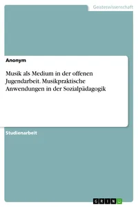 Musik als Medium in der offenen Jugendarbeit. Musikpraktische Anwendungen in der Sozialpädagogik_cover
