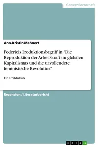 Federicis Produktionsbegriff in "Die Reproduktion der Arbeitskraft im globalen Kapitalismus und die unvollendete feministische Revolution"_cover