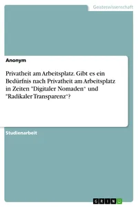 Privatheit am Arbeitsplatz. Gibt es ein Bedürfnis nach Privatheit am Arbeitsplatz in Zeiten "Digitaler Nomaden" und "Radikaler Transparenz"?_cover