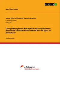 Change Management Konzept für ein Energiekonzern. Innoviertes Geschäftsmodell anhand der "10 Types of Innovation"_cover