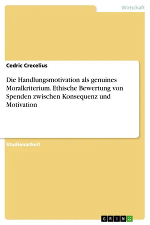 Die Handlungsmotivation als genuines Moralkriterium. Ethische Bewertung von Spenden zwischen Konsequenz und Motivation