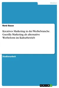 Kreatives Marketing in der Werbebranche. Guerilla Marketing als alternative Werbeform im Kulturbetrieb_cover
