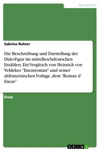 Die Beschreibung und Darstellung der Dido-Figur im mittelhochdeutschen Erzählen. Ein Vergleich von Heinrich von Veldekes "Eneasroman" und seiner altfranzösischen Vorlage, dem "Roman d' Eneas"_cover