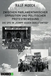 Zwischen parlamentarischer Opposition und politischer Protestbewegung. Die SPD im "Kampf gegen den Atomtod"_cover