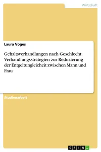 Gehaltsverhandlungen nach Geschlecht. Verhandlungsstrategien zur Reduzierung der Entgeltungleicheit zwischen Mann und Frau_cover