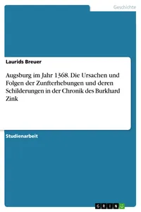 Augsburg im Jahr 1368. Die Ursachen und Folgen der Zunfterhebungen und deren Schilderungen in der Chronik des Burkhard Zink_cover