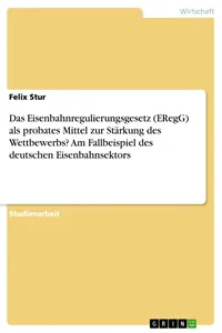 Das Eisenbahnregulierungsgesetz als probates Mittel zur Stärkung des Wettbewerbs? Am Fallbeispiel des deutschen Eisenbahnsektors_cover