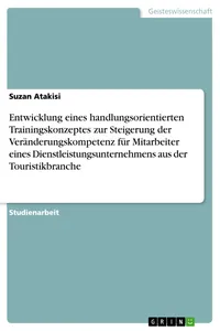 Entwicklung eines handlungsorientierten Trainingskonzeptes zur Steigerung der Veränderungskompetenz für Mitarbeiter eines Dienstleistungsunternehmens aus der Touristikbranche_cover