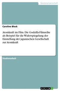 Atomkraft im Film. Die Godzilla-Filmreihe als Beispiel für die Widerspiegelung der Einstellung der japanischen Gesellschaft zur Atomkraft_cover