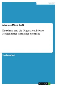 Kutschma und die Oligarchen. Private Medien unter staatlicher Kontrolle_cover