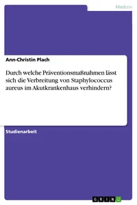 Durch welche Präventionsmaßnahmen lässt sich die Verbreitung von Staphylococcus aureus im Akutkrankenhaus verhindern?_cover