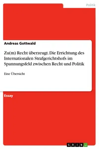 Recht überzeugt. Die Errichtung des Internationalen Strafgerichtshofs im Spannungsfeld zwischen Recht und Politik_cover
