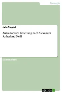 Antiautoritäre Erziehung nach Alexander Sutherland Neill_cover