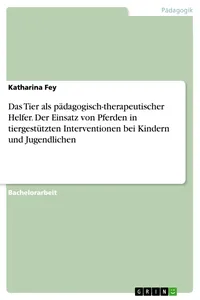 Das Tier als pädagogisch-therapeutischer Helfer. Der Einsatz von Pferden in tiergestützten Interventionen bei Kindern und Jugendlichen_cover