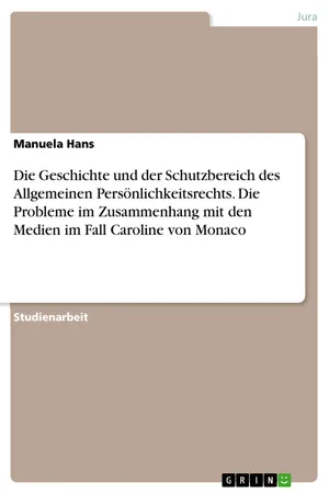 Die Geschichte und der Schutzbereich des Allgemeinen Persönlichkeitsrechts. Die Probleme im Zusammenhang mit den Medien im Fall Caroline von Monaco