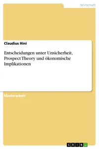 Entscheidungen unter Unsicherheit, Prospect Theory und ökonomische Implikationen_cover